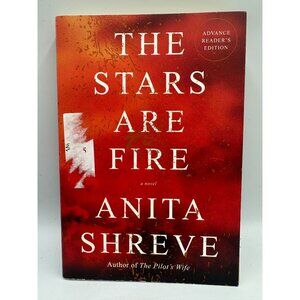 The Stars Are Fire Anita Shreve 2017 Paperback Advance Readers Edition Fiction